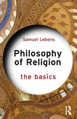 Philosophy of Religion: The Basics by Lebens, Samuel