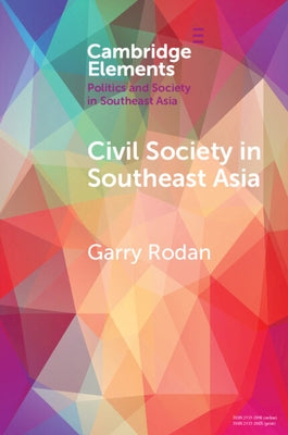 Civil Society in Southeast Asia: Power Struggles and Political Regimes by Rodan, Garry