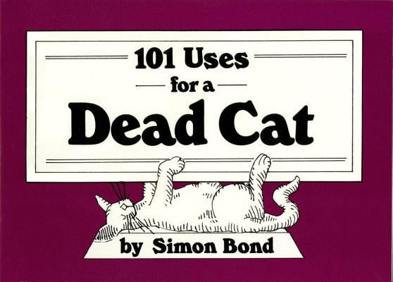 101 Uses for a Dead Cat by Bond, Simon