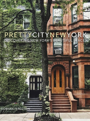 Prettycitynewyork: Discovering New York's Beautiful Places Volume 2 by Ferguson, Siobhan