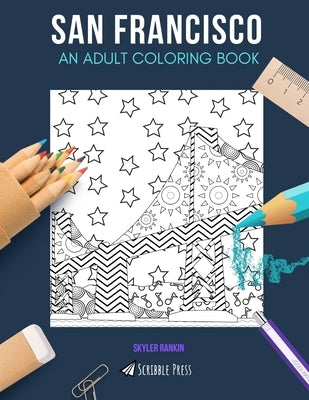 San Francisco: AN ADULT COLORING BOOK: A San Francisco Coloring Book For Adults by Rankin, Skyler