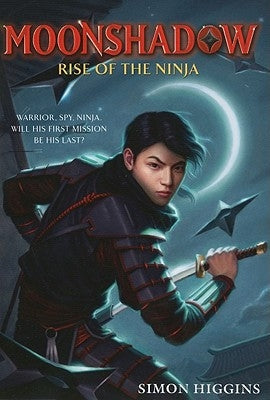 Moonshadow: Rise of the Ninja by Higgins, Simon