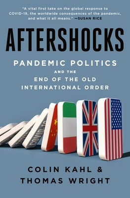 Aftershocks: Pandemic Politics and the End of the Old International Order by Kahl, Colin