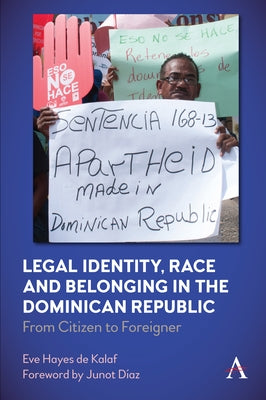 Legal Identity, Race and Belonging in the Dominican Republic: From Citizen to Foreigner by Kalaf, Eve Hayes de