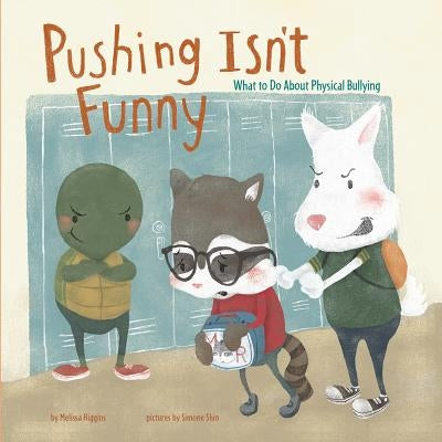 Pushing Isn't Funny: What to Do about Physical Bullying by Higgins, Melissa