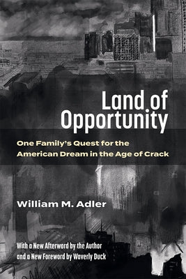 Land of Opportunity: One Family's Quest for the American Dream in the Age of Crack by Adler, William M.