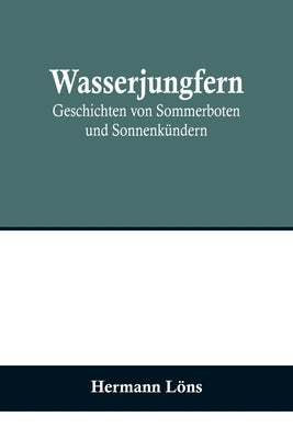 Wasserjungfern: Geschichten von Sommerboten und Sonnenkündern by L&#246;ns, Hermann