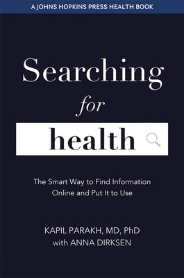 Searching for Health: The Smart Way to Find Information Online and Put It to Use by Parakh, Kapil