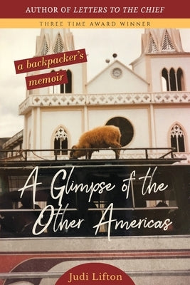 A Glimpse of the Other Americas: A Backpacker's Memoir by Lifton, Judi