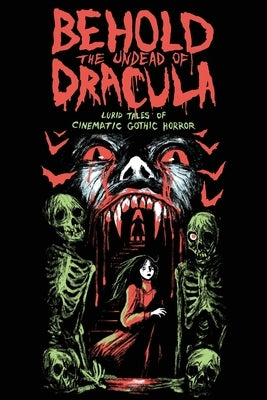 Behold the Undead of Dracula: Lurid Tales of Cinematic Gothic Horror by Bartlett, Matthew M.