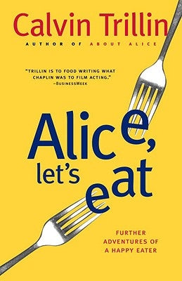 Alice, Let's Eat: Further Adventures of a Happy Eater by Trillin, Calvin
