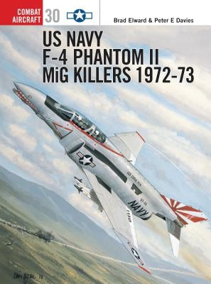 US Navy F-4 Phantom II MiG Killers: 1972-73 by Elward, Brad