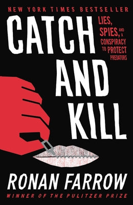 Catch and Kill: Lies, Spies, and a Conspiracy to Protect Predators by Farrow, Ronan