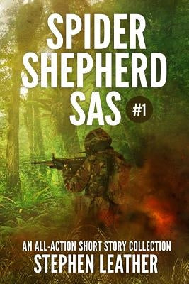 Spider Shepherd: SAS Volume 1 by Leather, Stephen