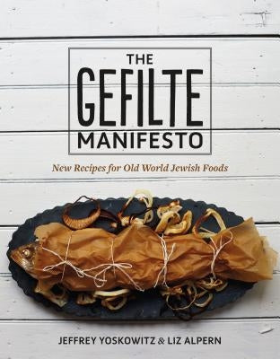 The Gefilte Manifesto: New Recipes for Old World Jewish Foods by Yoskowitz, Jeffrey