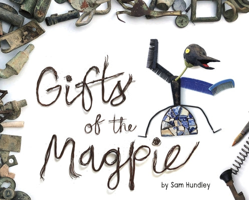 Gifts of the Magpie by Hundley, Sam