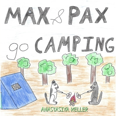 Max and Pax go Camping by Keller, Anastasiya