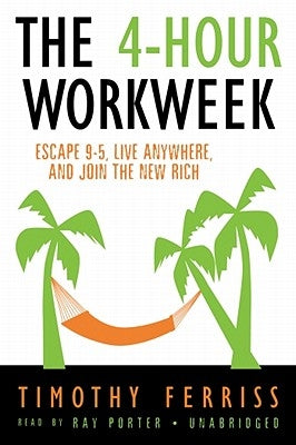 The 4-Hour Work Week: Escape 9-5, Live Anywhere, and Join the New Rich by Ferriss, Timothy