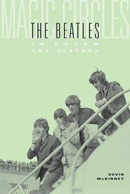 Magic Circles: The Beatles in Dream and History by McKinney, Devin