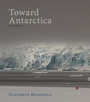 Toward Antarctica by Bradfield, Elizabeth