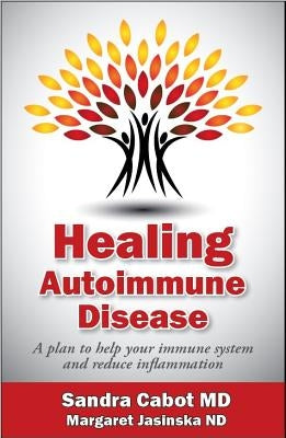 Healing Autoimmune Disease: A Plan to Help Your Immune System and Reduce Inflammation by Dr Cabot MD, Sandra