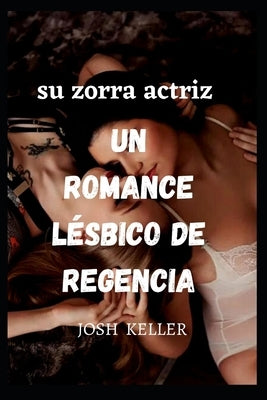 Su zorra actriz Un romance lésbico de regencia by Keller, Josh