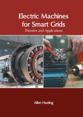 Electric Machines for Smart Grids: Theories and Applications by Hasting, Allen