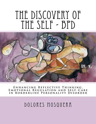 The Discovery of the Self: Enhancing Reflective Thinking, Emotional Regulation, and Self-Care in Borderline Personality Disorder A Structured Pro by Mosquera, Dolores