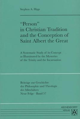 'person' in Christian Tradition and the Conception of Saint Albert the Great: A Systematic Study of Ist Concept as Illuminated by the Mysteries of the by Hipp, Stephen A.