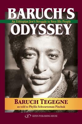 Baruch's Odyssey: An Ethiopian Jew's Struggle to Save His People by Tegegne, Baruch
