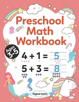 Preschool Math Workbook: Kindergarten Math Activity Workbook For Kids Ages 3-5 And Up, Preschool Activity Book With Numbers And Basic Math, Num by Colors, Magical