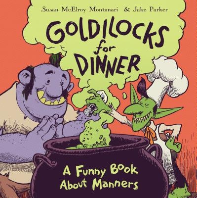 Goldilocks for Dinner: A Funny Book about Manners by Montanari, Susan