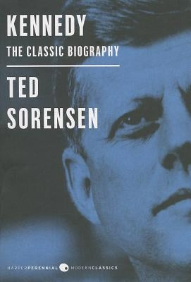 Kennedy: The Classic Biography by Sorensen, Ted