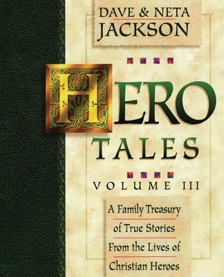 Hero Tales, Vol. 3: A family treasury of true stories from the lives of Christian heroes. by Jackson, Neta