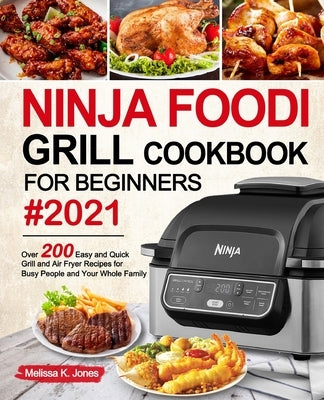 Ninja Foodi Grill Cookbook for Beginners #2021 by Jones, Melissa K.