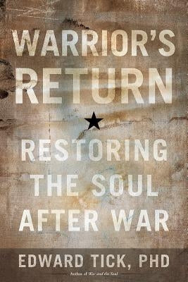 Warrior's Return: Restoring the Soul After War by Tick, Edward