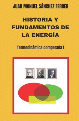 Historia y fundamentos de la energía by S&#225;nchez Ferrer, Juan Manuel