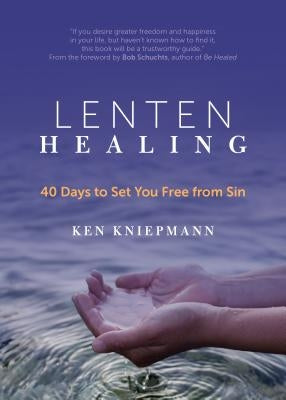 Lenten Healing: 40 Days to Set You Free from Sin by Kniepmann, Ken