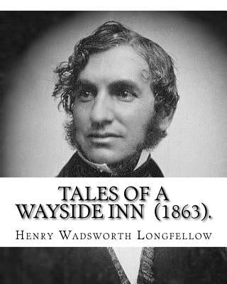 Tales of a Wayside Inn (1863). By: Henry Wadsworth Longfellow: Collection of poems by Longfellow, Henry Wadsworth