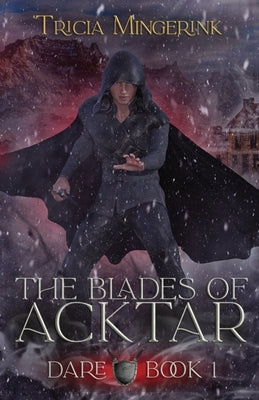 Dare (The Blades of Acktar #1) by Mingerink, Tricia