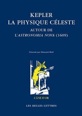 Kepler: La Physique Celeste: Autour de l'Astronomia Nova (1609) by Roudet, Nicolas