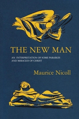 The New Man: An Interpretation of some Parables and Miracles of Christ by Nicoll, Maurice