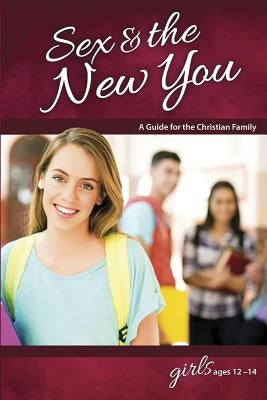 Sex & the New You: For Girls Ages 12-14 - Learning about Sex by Concordia Publishing House