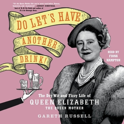Do Let's Have Another Drink!: The Dry Wit and Fizzy Life of Queen Elizabeth the Queen Mother by Russell, Gareth