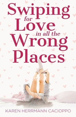 Swiping for Love in All the Wrong Places by Herrmann Cacioppo, Karen