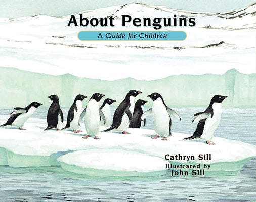 About Penguins: A Guide for Children by Sill, Cathryn