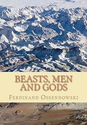 Beasts, Men, and Gods by Ossendowski, Ferdinand