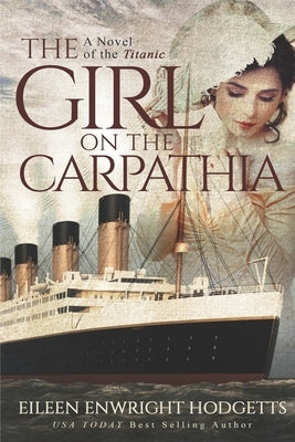 The Girl on the Carpathia: A Novel of the Titanic by Hodgetts, Eileen Enwright