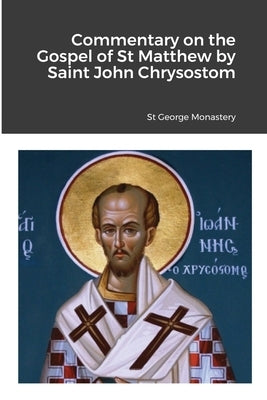 Commentary on the Gospel of St Matthew by Saint John Chrysostom by Monastery, St George