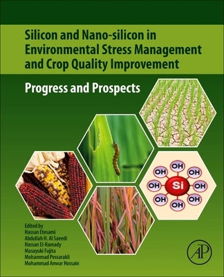 Silicon and Nano-Silicon in Environmental Stress Management and Crop Quality Improvement: Progress and Prospects by Etesami, Hassan